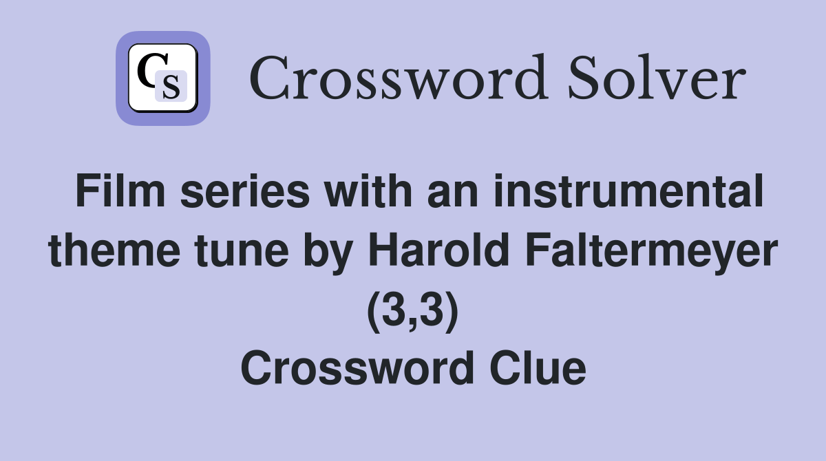 Film series with an instrumental theme tune by Harold Faltermeyer (3,3) Crossword Clue Answers